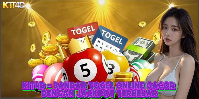 KIT4D - Bandar Togel Online Gacor Dengan Jackpot Terbesar