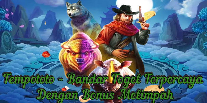 Tempototo – Bandar Togel Terpercaya Dengan Bonus Melimpah