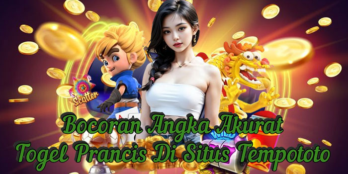 Bocoran Angka Akurat Togel Prancis Di Situs Tempototo