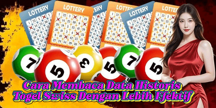 Cara Membaca Data Historis Togel Swiss Dengan Lebih Efektif