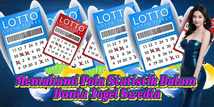 Memahami Pola Statistik Dalam Dunia Togel Swedia