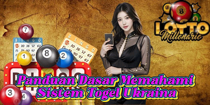 Panduan Dasar Memahami Sistem Togel Ukraina