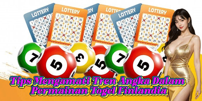 Tips Mengamati Tren Angka Dalam Permainan Togel Finlandia